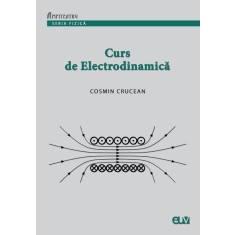 Curs de Electrodinamica &ndash; Cosmin Crucean