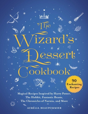 The Wizard&amp;#039;s Dessert Cookbook: Magical Recipes Inspired by Harry Potter, the Lord of the Rings, Fantastic Beasts, the Chronicles of Narnia, and More foto