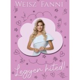 Legyen hited! - Weisz Fanni