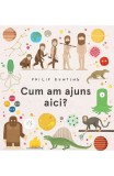 Cumpara ieftin Cum Am Ajuns Aici?, Philip Bunting - Editura Art