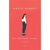 Ha t&ouml;rt&eacute;nne valami - Marie Aubert
