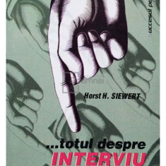 Horst H. Siewert - ...totul despre interviu in 100 de intrebari si raspunsuri (editia 1999)