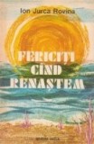 Fericiti cand renastem