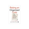 Raising an Organized Child: 5 Steps to Boost Independence, Ease Frustration, and Promote Confidence