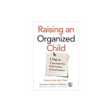 Raising an Organized Child: 5 Steps to Boost Independence, Ease Frustration, and Promote Confidence
