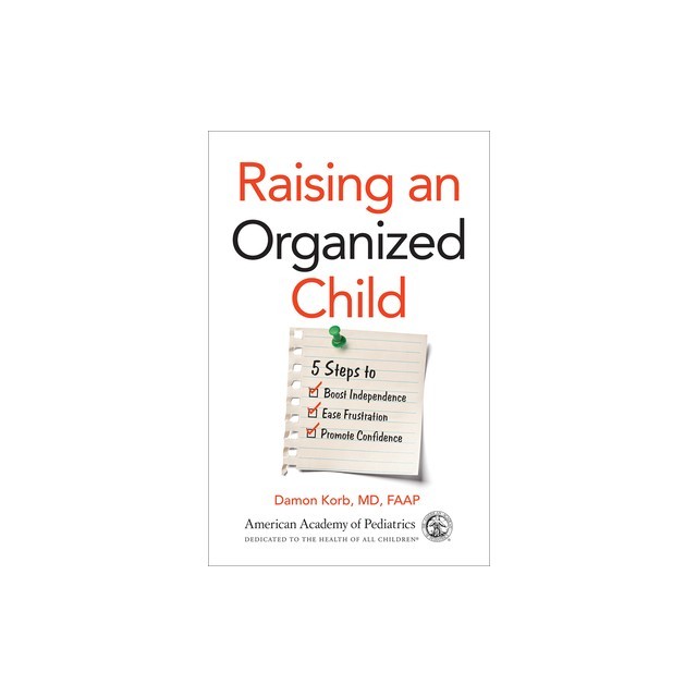 Raising an Organized Child: 5 Steps to Boost Independence, Ease Frustration, and Promote Confidence