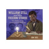 William Still and His Freedom Stories: The Father of the Underground Railroad