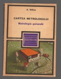 C9560 CARTEA METROLOGULUI. METROLOGIE GENERALA - A MILEA