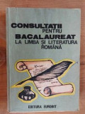 Consultatii pentru bacalaureat la limba si literatura romana- Pavel Petroman, Dorina Pruncu Margineantu