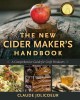 The New Cider Maker&#039;s Handbook: A Comprehensive Guide for Craft Producers