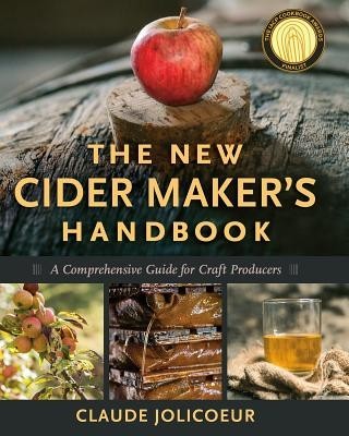The New Cider Maker&#039;s Handbook: A Comprehensive Guide for Craft Producers