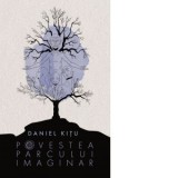 Povestea parcului imaginar - Daniel Kitu