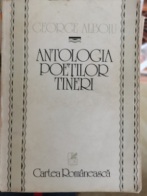 Antologia poetilor tineri - George Alboiu (Editura Cartea Romaneasca, 1982) foto