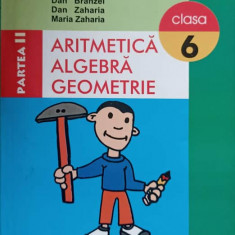 ARITMETICA ALGEBRA GEOMETRIE. CLASA 6 PARTEA II-DAN BRANZEI, DAN ZAHARIA, MARIA ZAHARIA