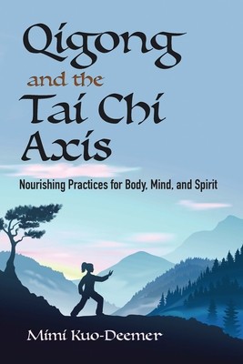 Qigong and the Tai Chi Axis: Nourishing Practices for Body, Mind, and Spirit foto