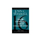 The 16 Undeniable Laws of Communication: Apply Them and Make the Most of Your Message