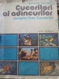 CUCERITORI AI ADANCURILOR de ALEXANDRU MARINESCU , JACQUES YVES COUSTEAU