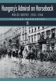 Hungary&#039;s Admiral on Horseback: Mikl