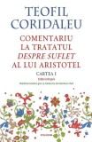 Comentariu la tratatul &bdquo;Despre suflet&rdquo; al lui Aristotel (Vol. 1) - Paperback brosat - Polirom