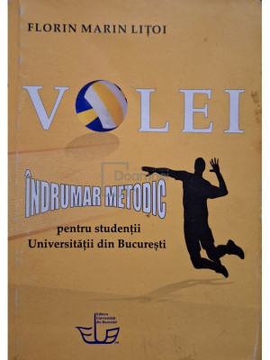 Florin Marin Litoi - Volei - Indrumar metodic pentru studentii Universitatii din Bucuresti (editia 2016) foto