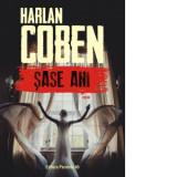 Sase ani, roman - Harlan Coben, Dan Balanescu