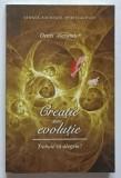 CREATIE SAU EVOLUTIE , TREBUIE SA ALEGEM? de DENIS ALEXANDER , 2010