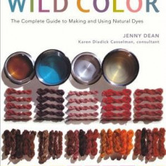 Wild Color: The Complete Guide to Making and Using Natural Dyes