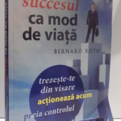 SUCCESUL CA MOD DE VIATA - TREZESTE- TE DIN VISARE, ACTIONEAZA ACUM , PREIA CONTROLUL de BERNARD ROTH , 2016