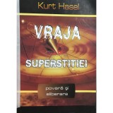Kurt Hasel - Vraja superstitiei (Editia: 2009)