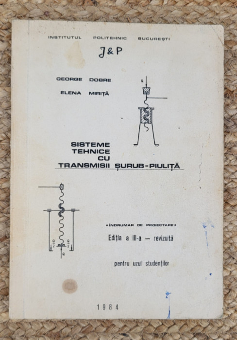 Sisteme tehnice cu transmisii surub-piulita-GEORGE DOBRE ,ELENA MIRITA