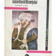 Andre Clot - Mahomed al II-lea. Cuceritorul Bizanțului (editia 1993)
