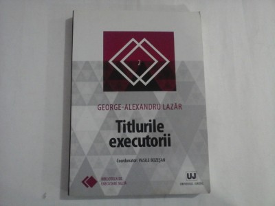 TITLURILE EXECUTORII - GEORGE - ALEXANDRU LAZER foto
