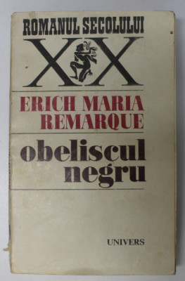 OBELISCUL NEGRU de ERICH MARIA REMARQUE , Bucuresti 1973 foto