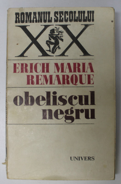 OBELISCUL NEGRU de ERICH MARIA REMARQUE , Bucuresti 1973