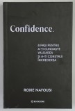CONFIDENCE , 8 PASI PENTRU A - TI CUNOASTE VALAOREA SI A - TI CONSTRUI INCREDEREA de ROXIE NAFOUSI , 2025
