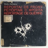 REPORTAJ PE FRONT de PAVEL POPESCU , ALBUM CU TEXT IN ROMANA , RUSA si FRANCEZA , 1970