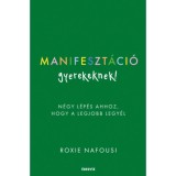 Manifeszt&aacute;ci&oacute; gyerekeknek! - N&eacute;gy l&eacute;p&eacute;s ahhoz, hogy a legjobb legy&eacute;l - Roxie Nafousi