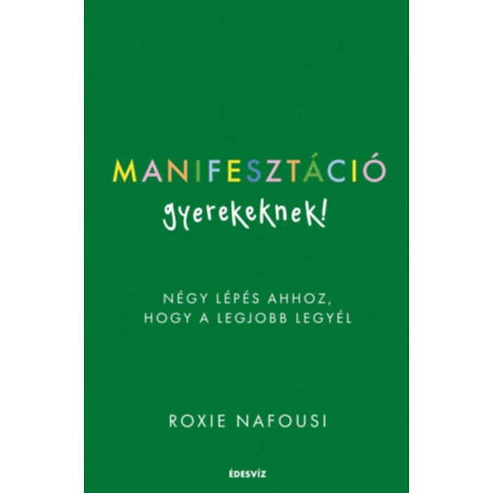 Manifeszt&aacute;ci&oacute; gyerekeknek! - N&eacute;gy l&eacute;p&eacute;s ahhoz, hogy a legjobb legy&eacute;l - Roxie Nafousi