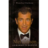 Wensley Clarkson - Mel Gibson. Un barbat in misiune - 135496