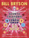 Scurta calatorie prin corpul uman. Un uimitor tur ghidat din cap p&acirc;nă-n picioare &ndash; Bill Bryson