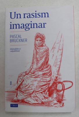 UN RASISM IMAGINAR de PASCAL BRUCKNER , ISLAMOFOBIE SI CULPABILITATE , 2018 foto
