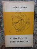 VIATA INTIMA A LUI SCHUBERT-ROBERT PITROU