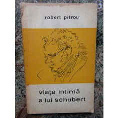 VIATA INTIMA A LUI SCHUBERT-ROBERT PITROU