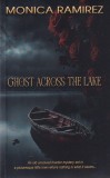 Ghost Across The Lake Monica Ramirez - Roman politist suspans supranatural, 426 pagini, 13x20 cm, stare buna, brosat