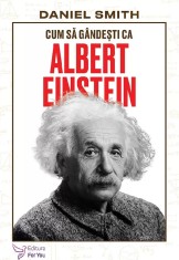 Cum sa gandesti ca Albert Einstein - Daniel Smith - For You