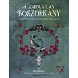A zabol&aacute;tlan boszork&aacute;ny - Ragadd meg &ouml;szt&ouml;neidet, fedezd fel ősi mesters&eacute;ged!