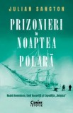 Cumpara ieftin Prizonieri in noaptea polara. Roald Amundsen, Emil Racovita si expeditia &quot;Belgica&quot;/Julian Sancton