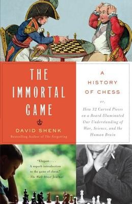 The Immortal Game: A History of Chess or How 32 Carved Pieces on a Board Illuminated Our Understanding of War, Art, Science, and the Huma foto