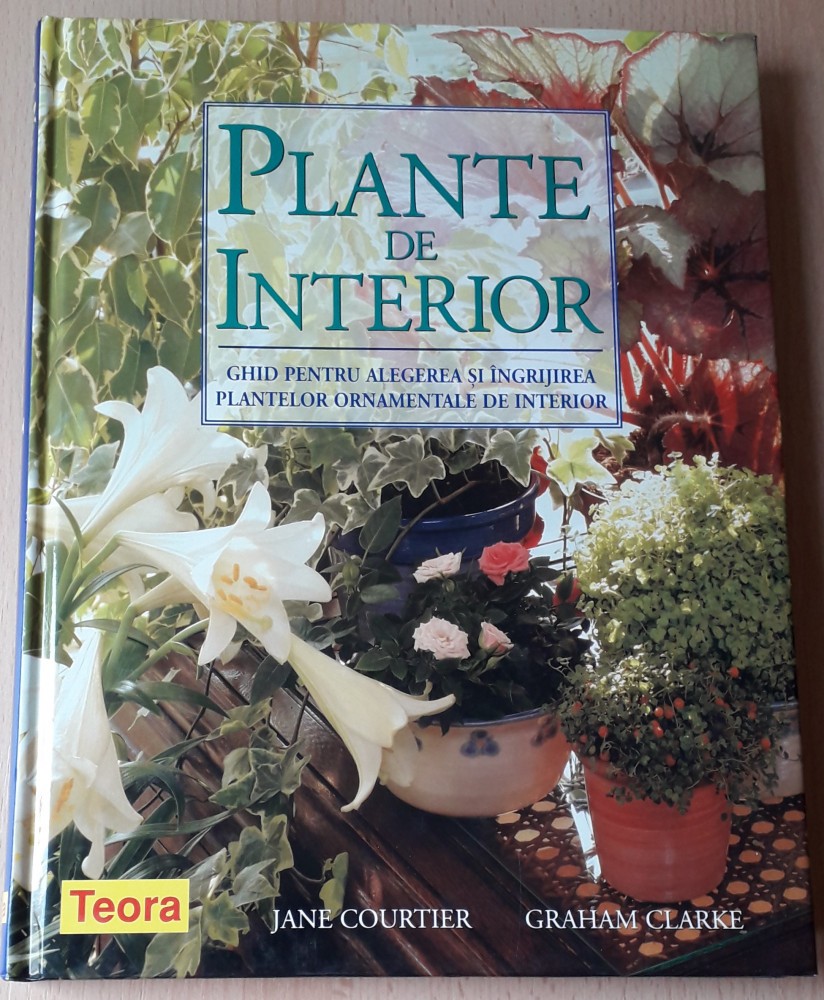 PLANTE DE INTERIOR - Ghid TEORA 2005 pentru alegerea si ingrijirea acestora  | arhiva Okazii.ro