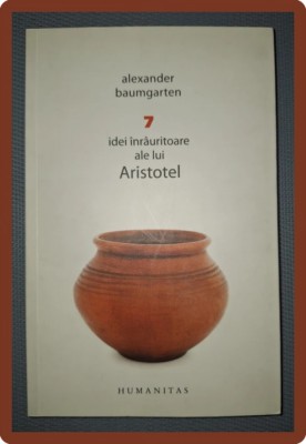ALEXANDER BAUMGARTEN - 7 IDEI INRAURITOARE ALE LUI ARISTOTEL foto